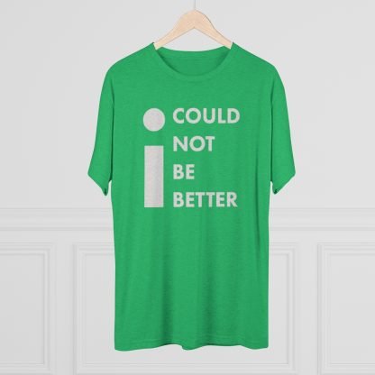 "I Could Not Be Better" Tee - Image 12