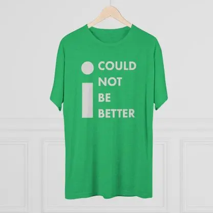 "I Could Not Be Better" Tee - Image 12