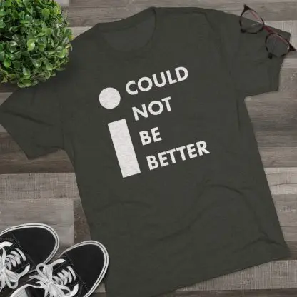 "I Could Not Be Better" Tee - Image 8