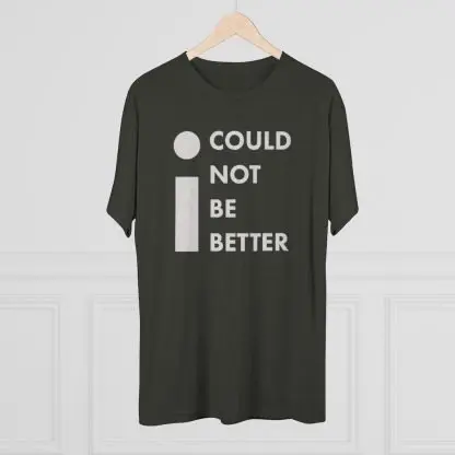 "I Could Not Be Better" Tee - Image 9