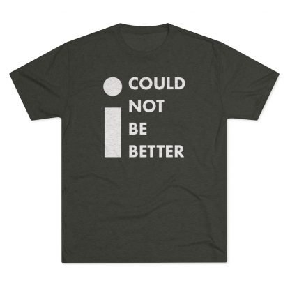 "I Could Not Be Better" Tee - Image 7