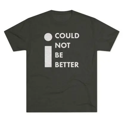 "I Could Not Be Better" Tee - Image 7