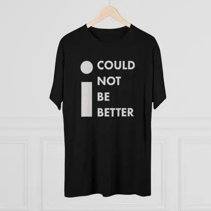 "I Could Not Be Better" Tee - Image 6