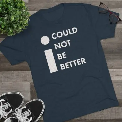 "I Could Not Be Better" Tee - Image 2