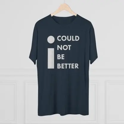 "I Could Not Be Better" Tee - Image 3
