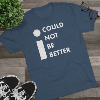 "I Could Not Be Better" Tee - Image 14