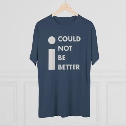 "I Could Not Be Better" Tee - Image 15